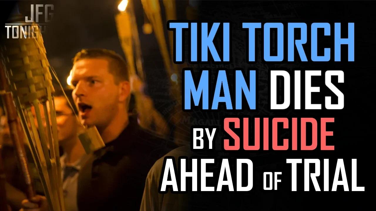 Tiki Torch Man Dies By Suicide Ahead of Trial | JFGT #774