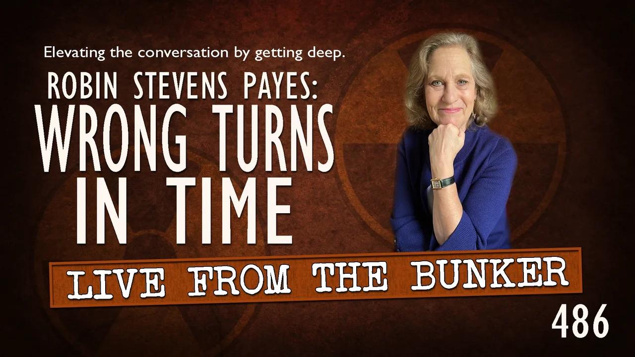 Live From the Bunker 486: Wrong Turns in Time with Robin Stevens Payes