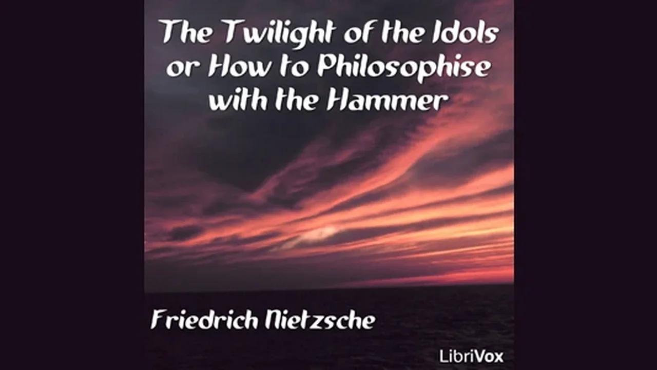 The Twilight of the Idols Friedrich Nietzsche Pt 1 of 2