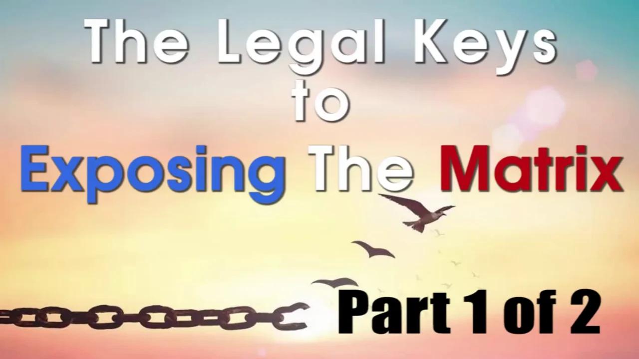 The Legal Keys to Exposing The Matrix - Part 1 of 2