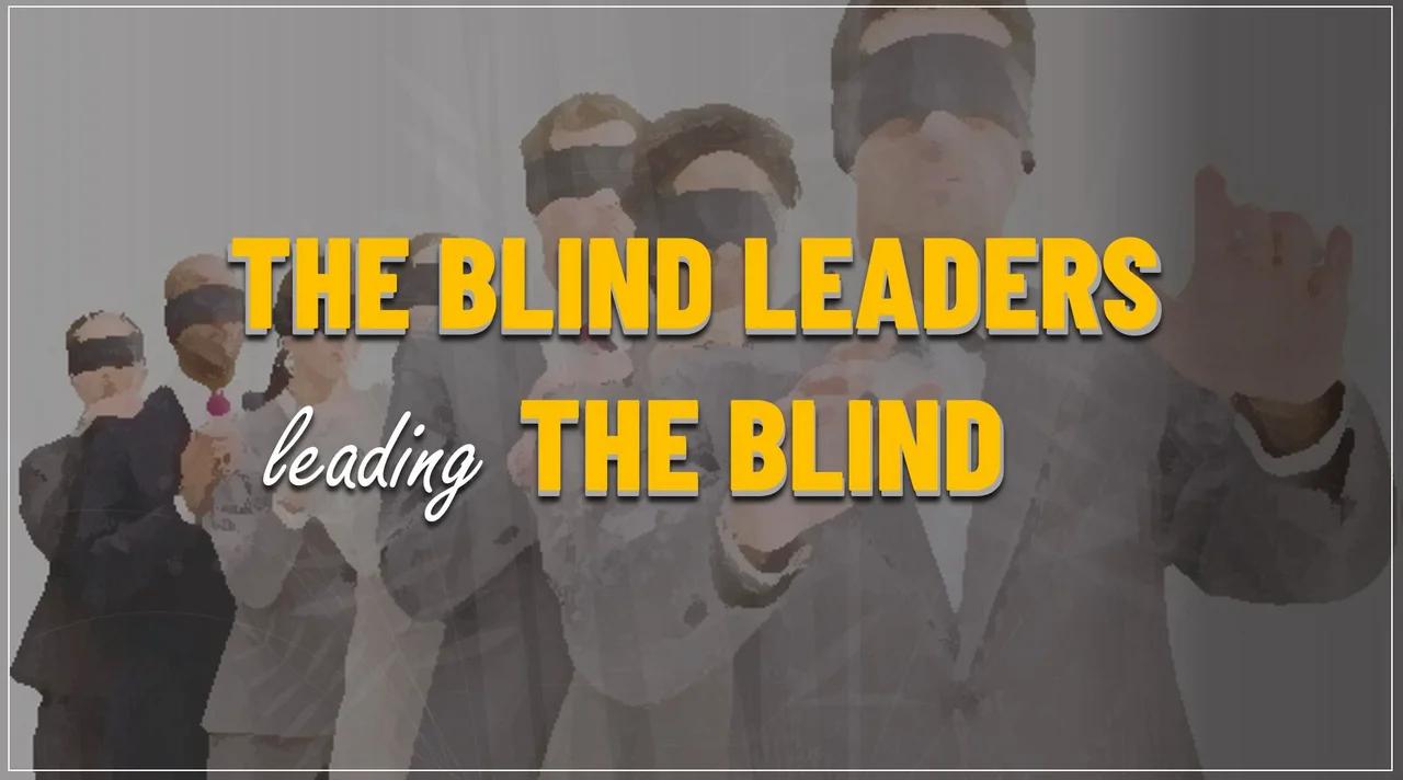 the-blind-leaders-leading-the-blind