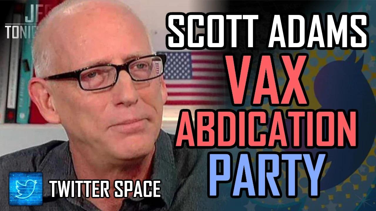 Scott Adams Vax Abdication Party | JFGT #752