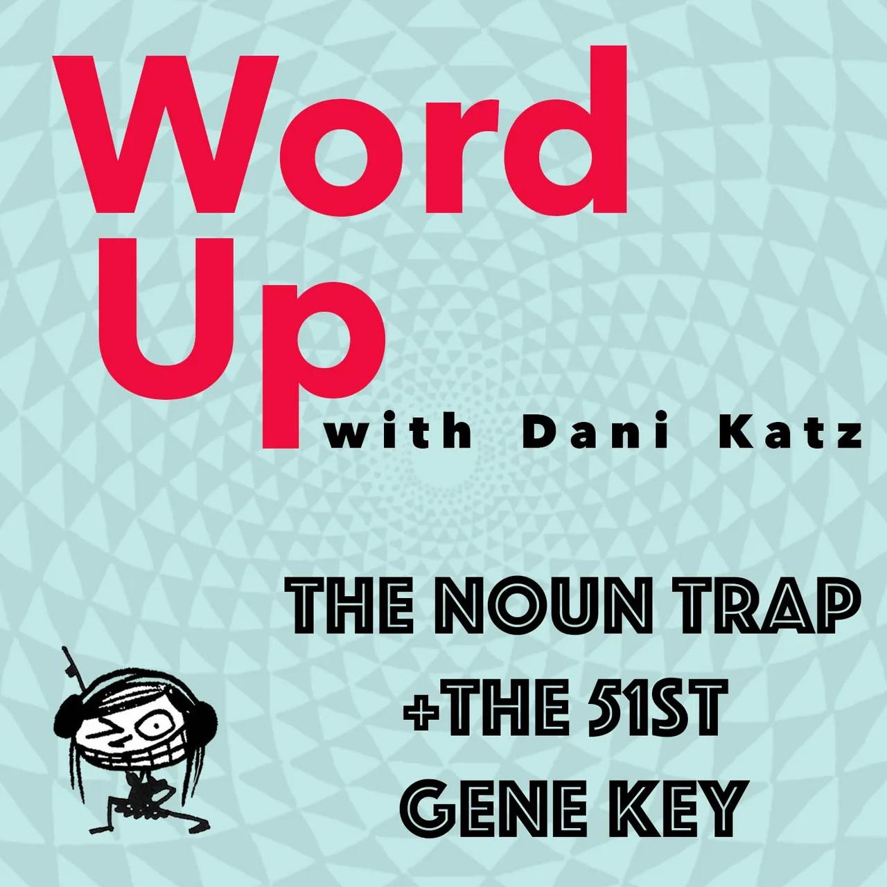 The 51st Gene Key + the Noun Trap. Part 1