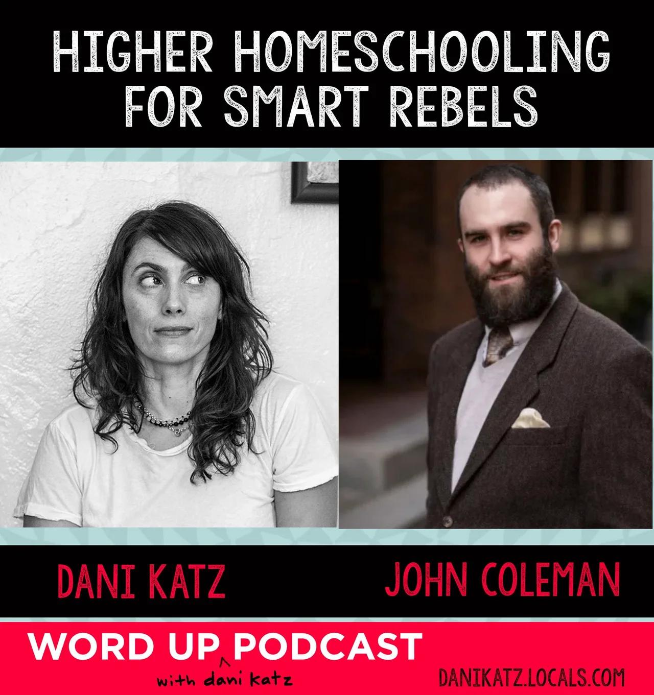 Higher Homeschooling for Smart Rebels with John Coleman. Pt. 1