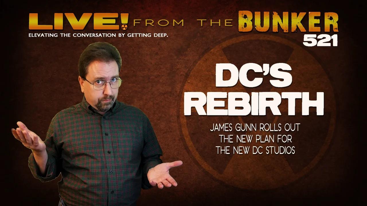 Live From the Bunker 521: DC's Rebirth | James Gunn Rolls Out the New Plan