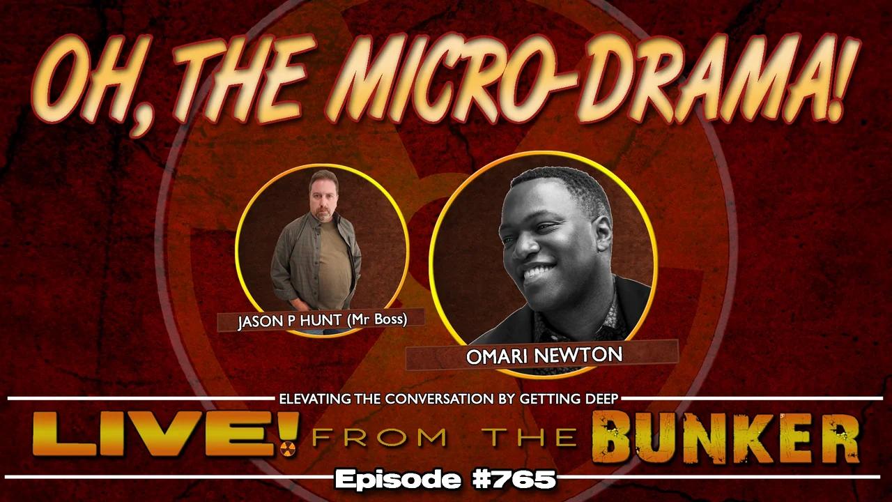 Live From The Bunker 765: Oh! The Micro-Drama! Guest Omari Newton