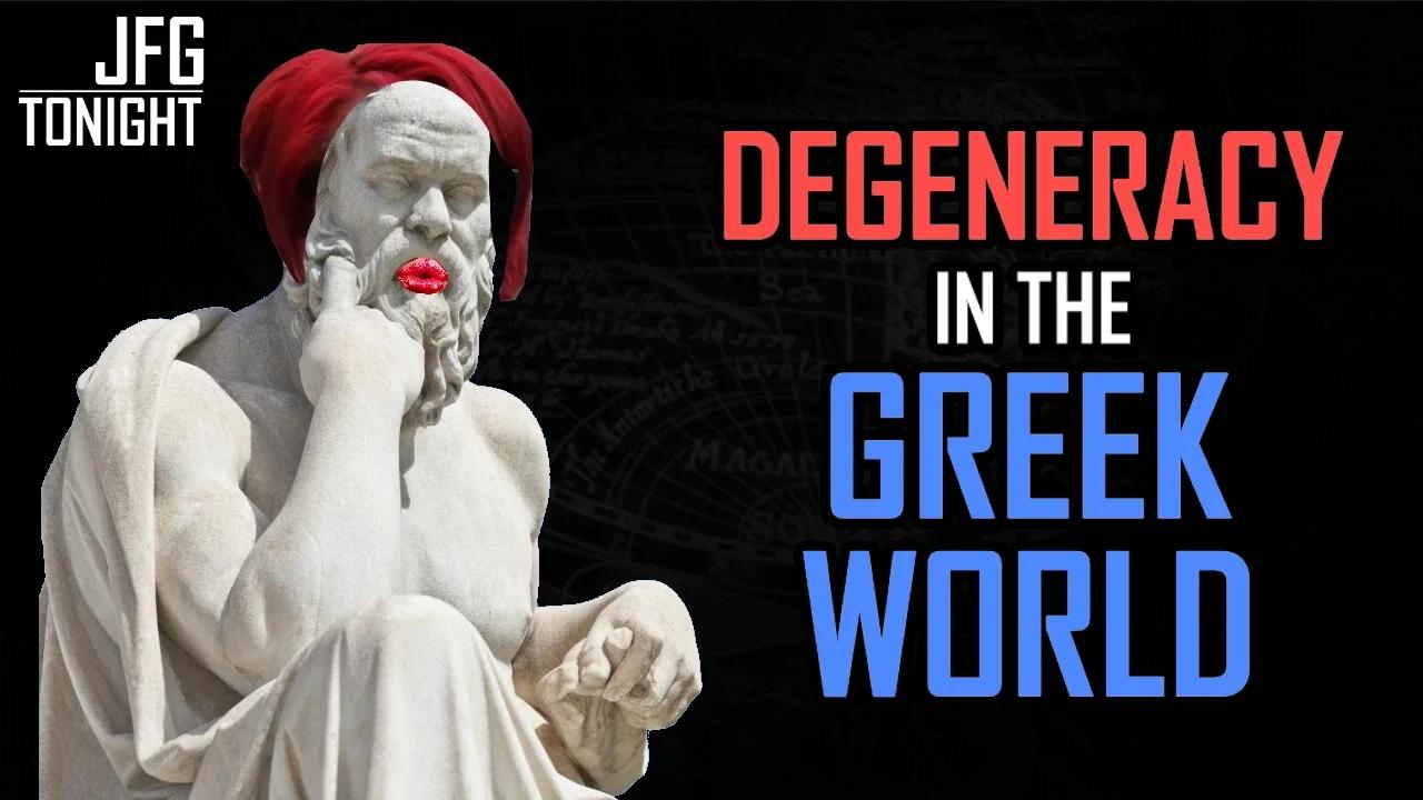 Degeneracy In The Greek World | JFGT #1123