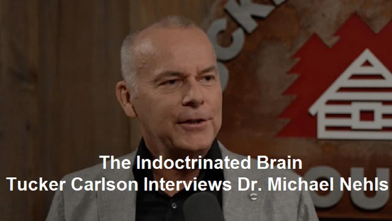 The indoctrinated brain tucker carlson interviews dr michael nehls