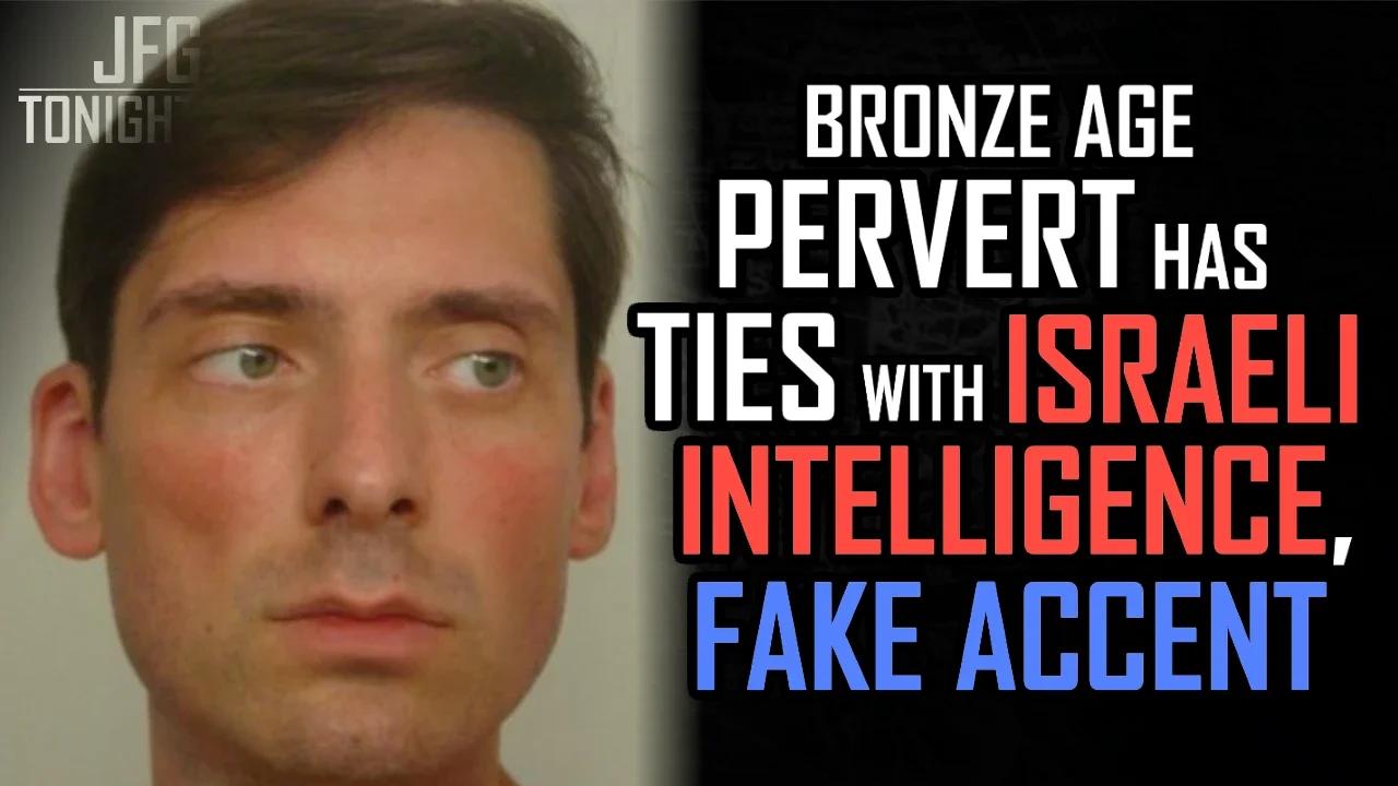 Bronze Age Pervert Has Ties With Israeli Intelligence, Fake Accent | JFGT #806