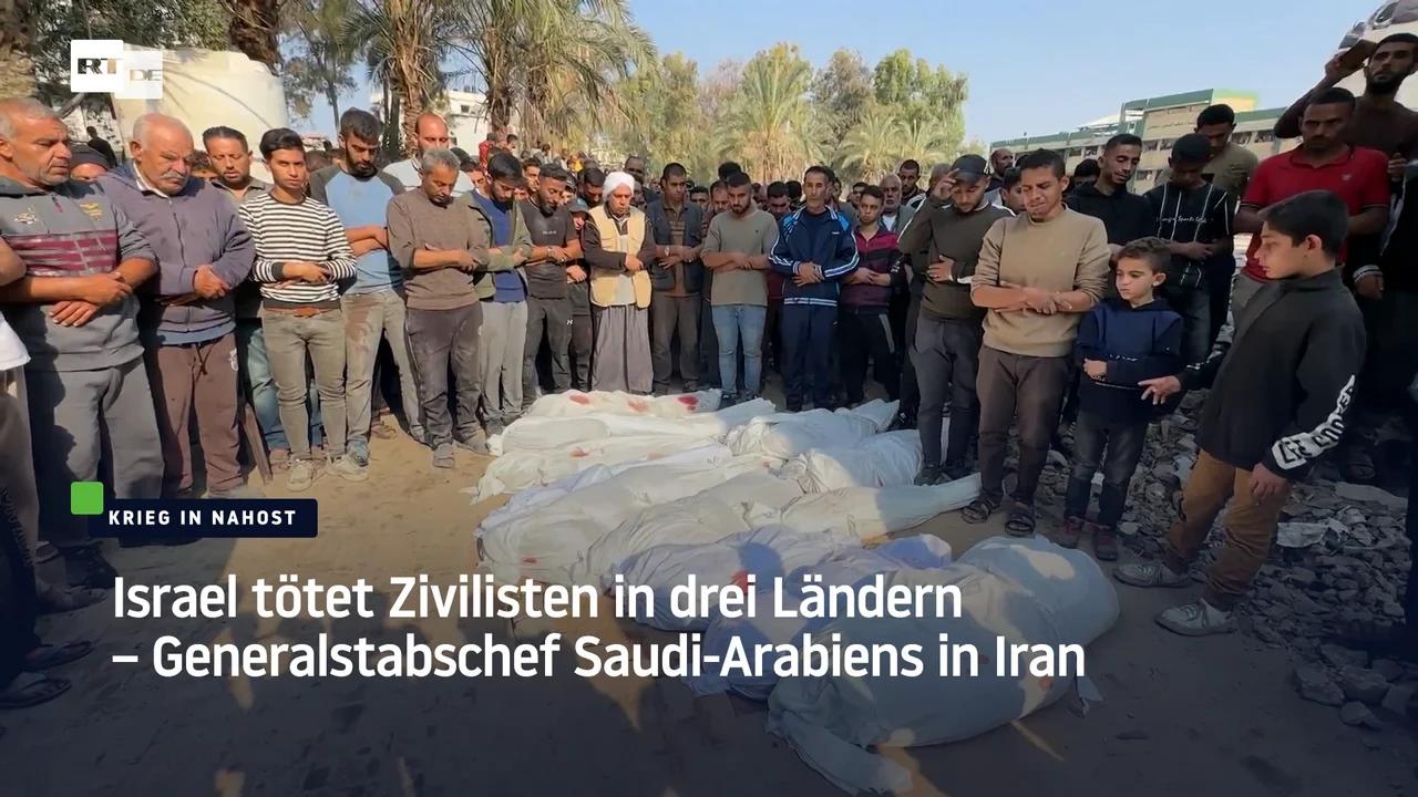 ⁣Israel tötet Zivilisten in drei Ländern – Generalstabschef Saudi-Arabiens in Iran