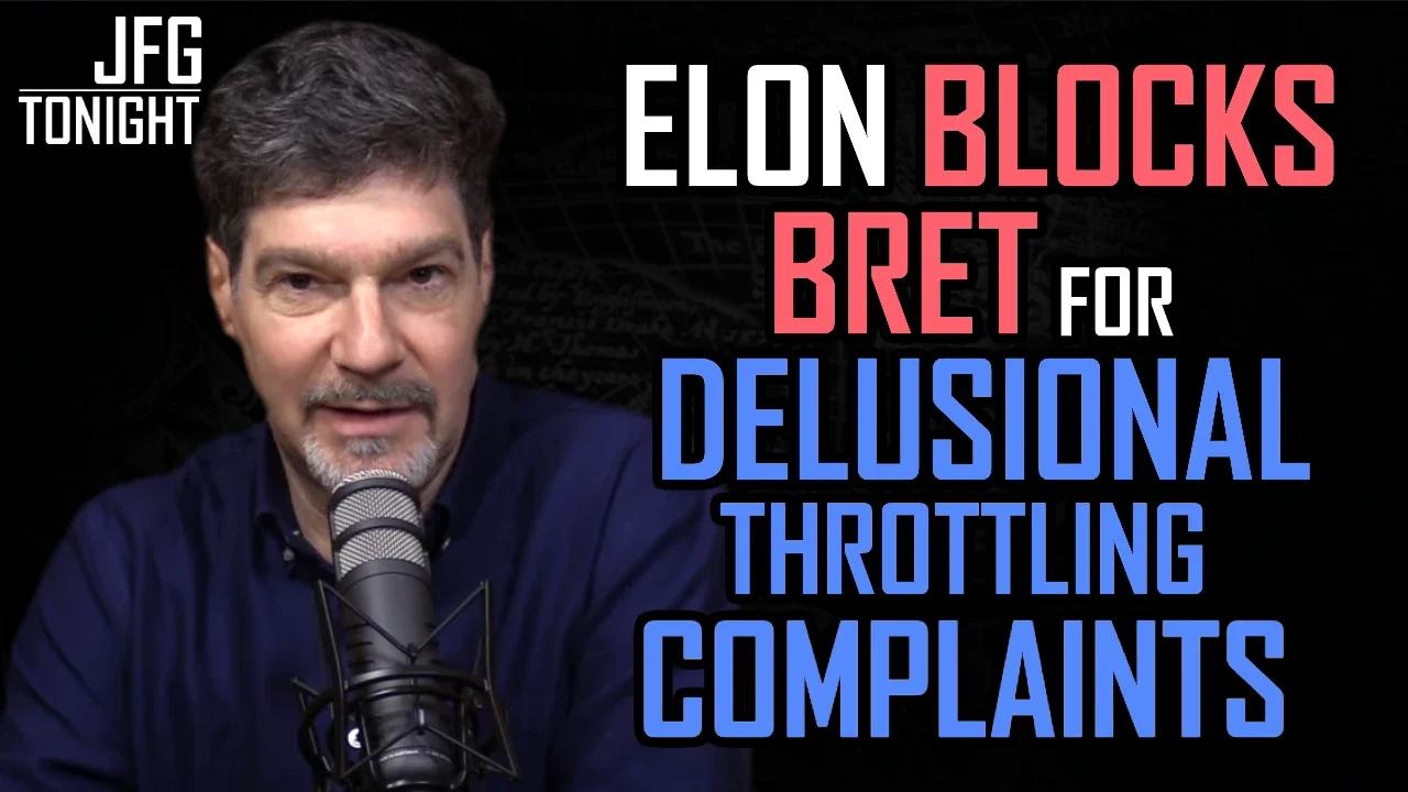 Elon Blocks Bret For Delusional Throttling Complaints | JFGT #937