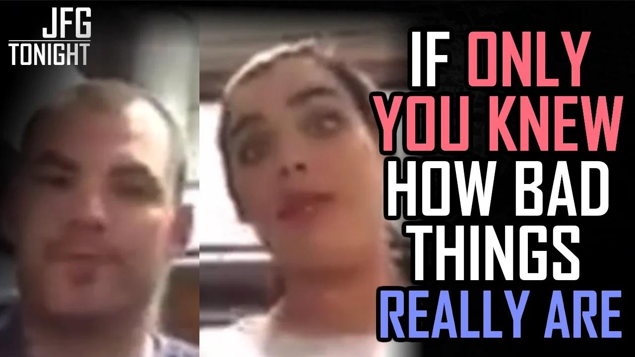 If Only You Knew How Bad Things Really Are | JFGT #1216