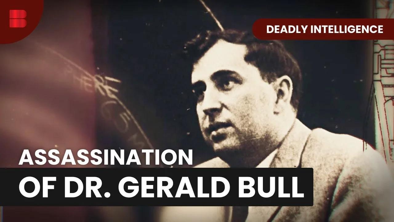 The Fate of Dr Gerald Bull - Deadly Intelligence..
