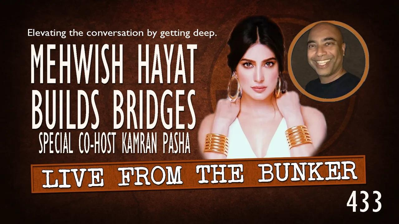 Live From the Bunker 433: Mehwish Hayat is Building Bridges | Special Co-Host Kamran Pasha