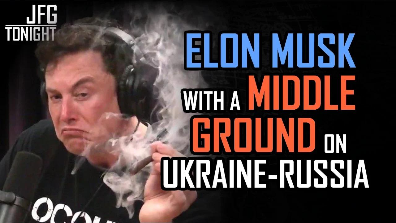 Elon Musk With The Middle Ground On Ukraine-Russia | JFGT #653
