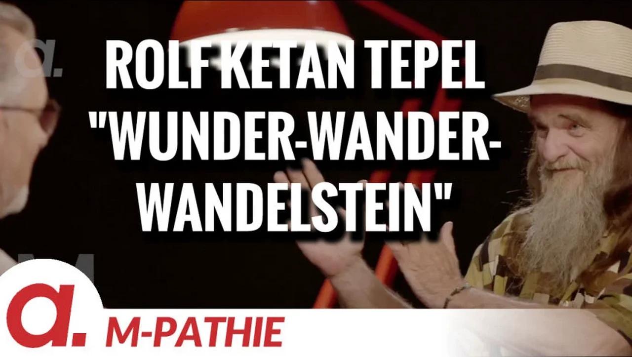 ⁣M-PATHIE – Zu Gast heute: Rolf KeTaN Tepel “Der Wunder-Wander-Wandelstein”