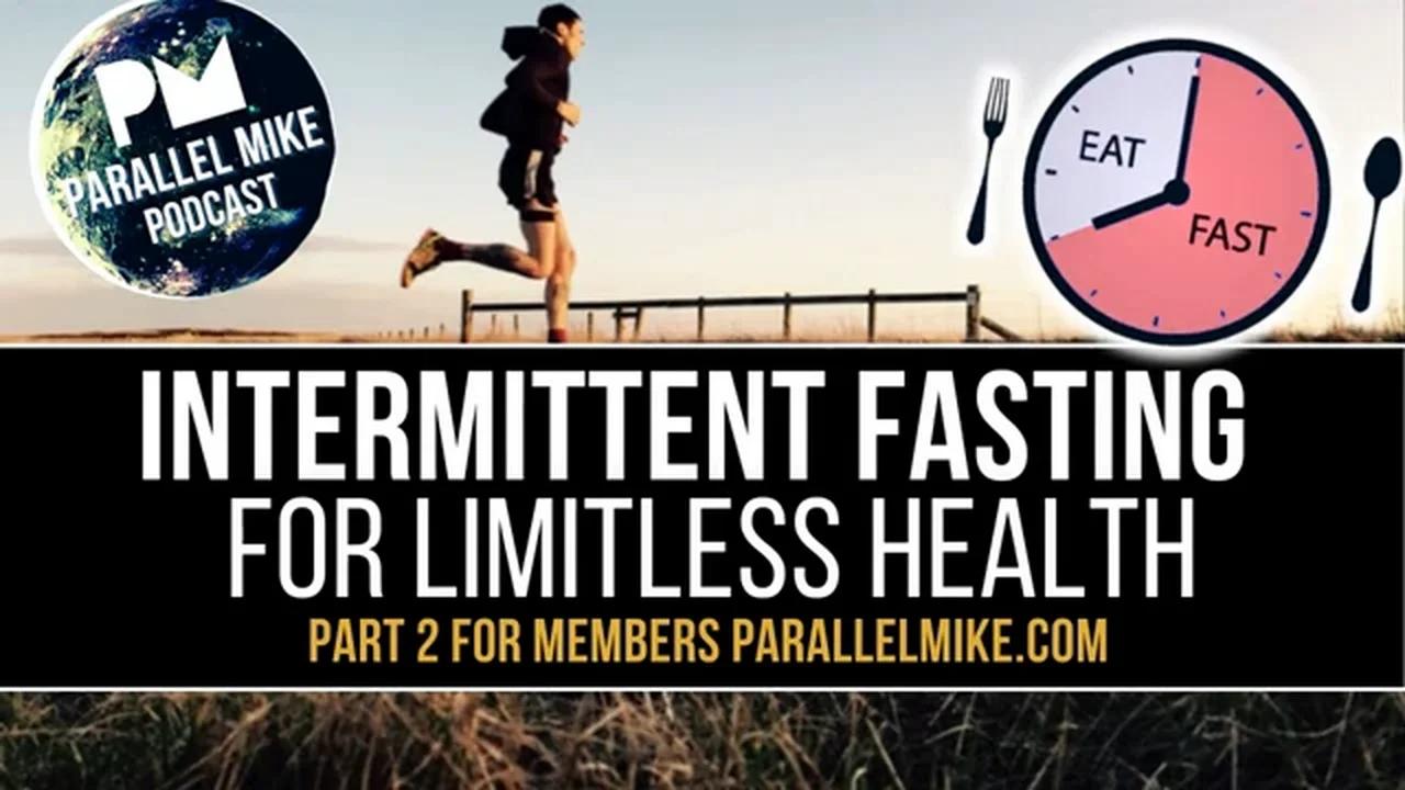 Intermittent Fasting For Limitless Health | Parallel Mike Podcast