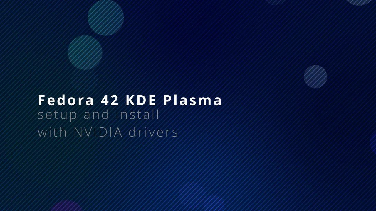 Linux Fedora 42 KDE Plasma installation and setup guide with NVIDIA drivers