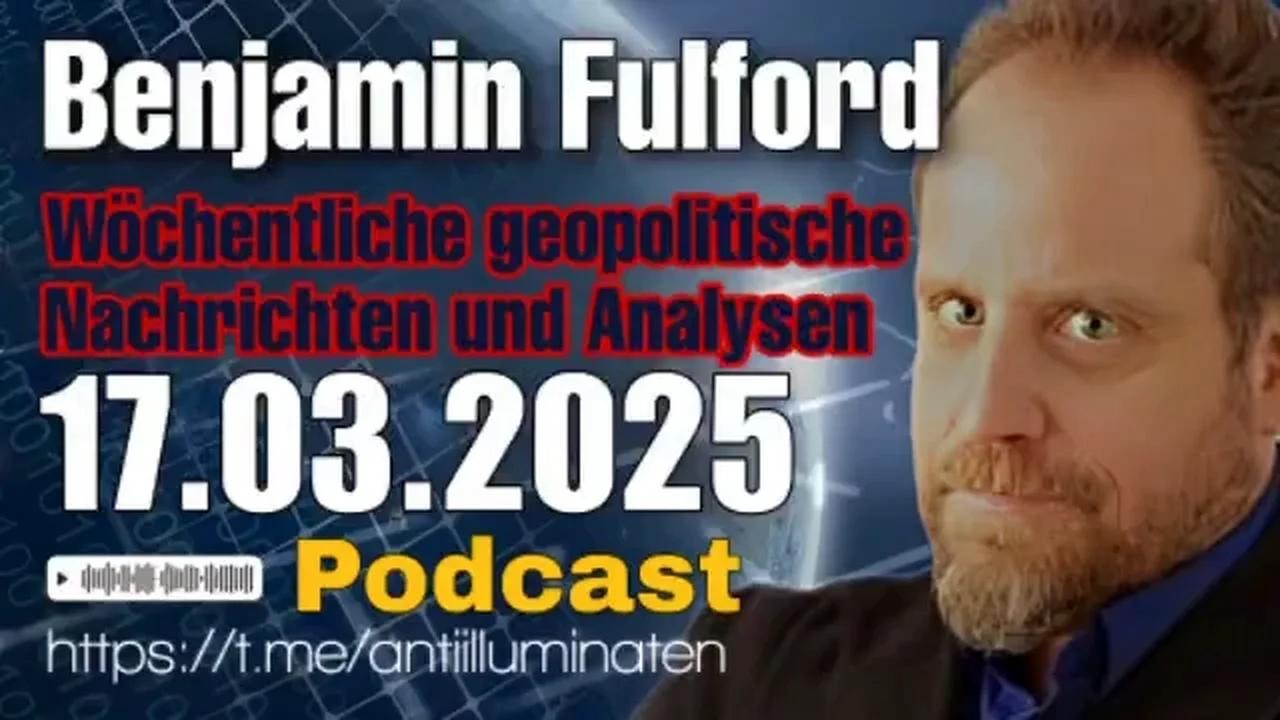 Benjamin Fulford: Wochenbericht vom 17.03.2025 - Asiaten erwarten totalen US-Zusammenbruch bis zum Sommer