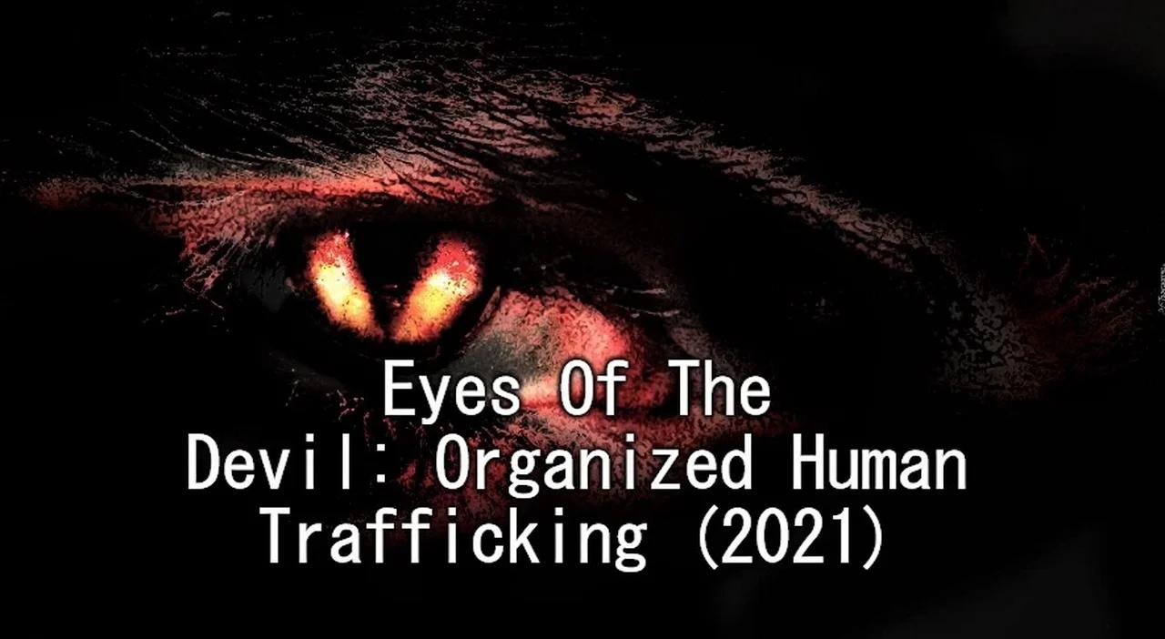Eyes Of The Devil: Organized Human Trafficking (2021)