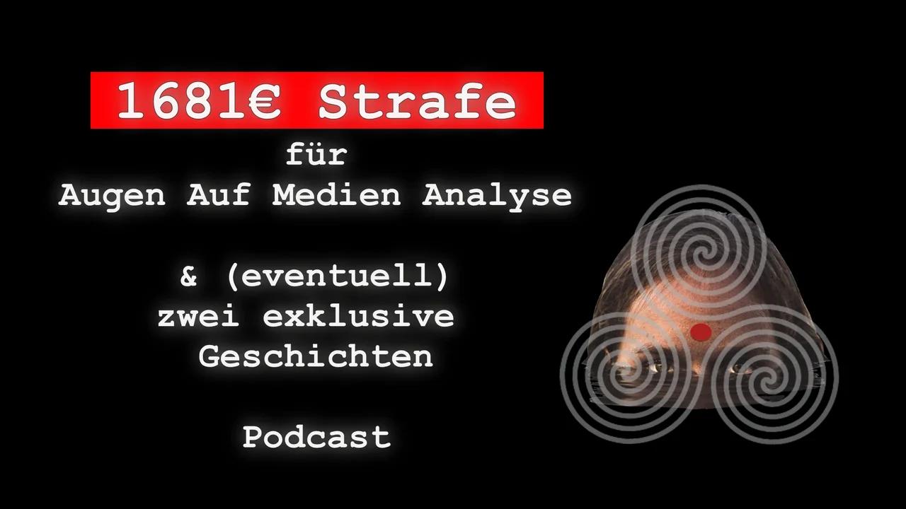 1681€ Strafe für Augen Auf Medien Analyse & (eventuell) zwei exklusive
                Geschichten (Podcast)