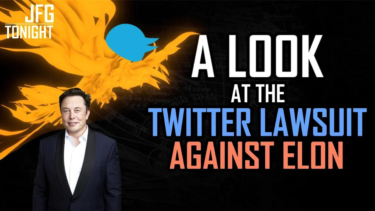 A Look At The Twitter Lawsuit Against Elon | JFGT #580