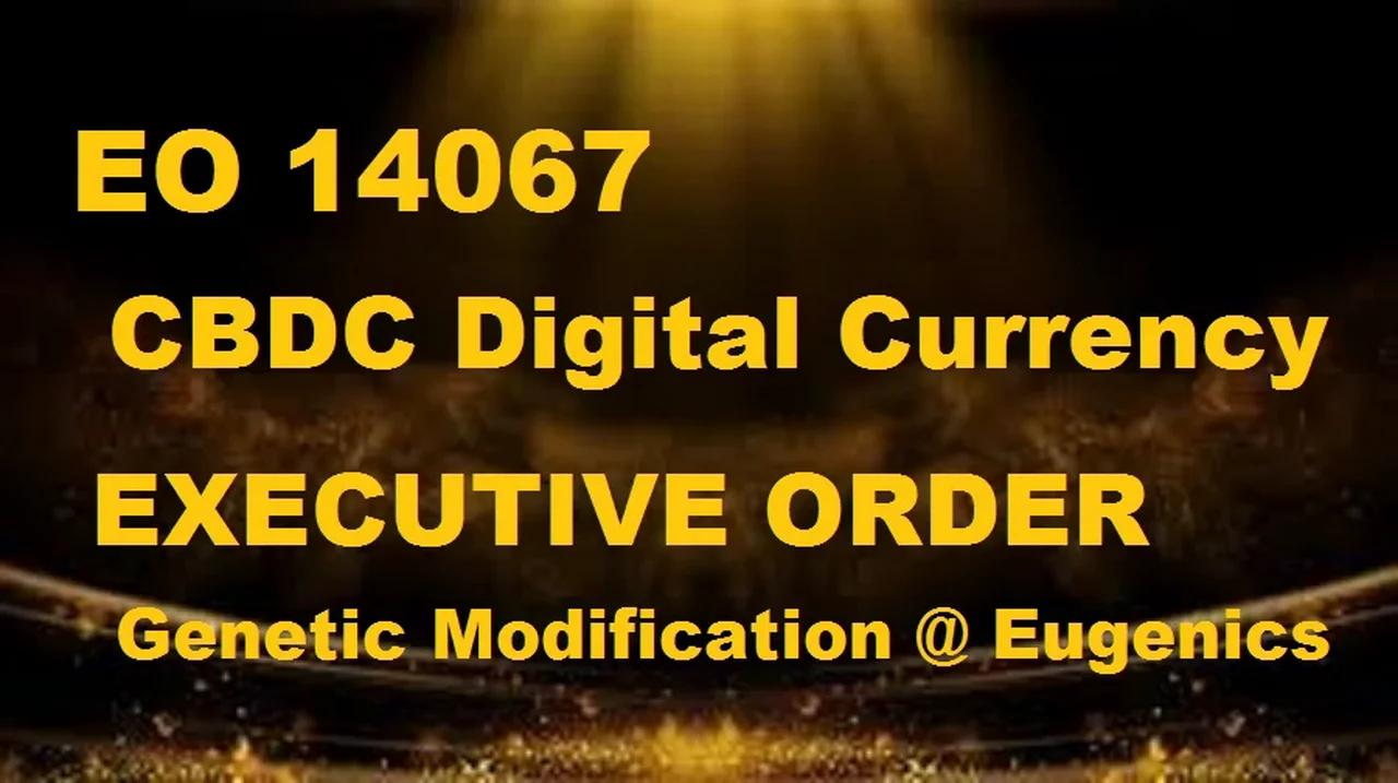 EXECUTIVE ORDER 14067 CBDC Digital Currency and EO Modification