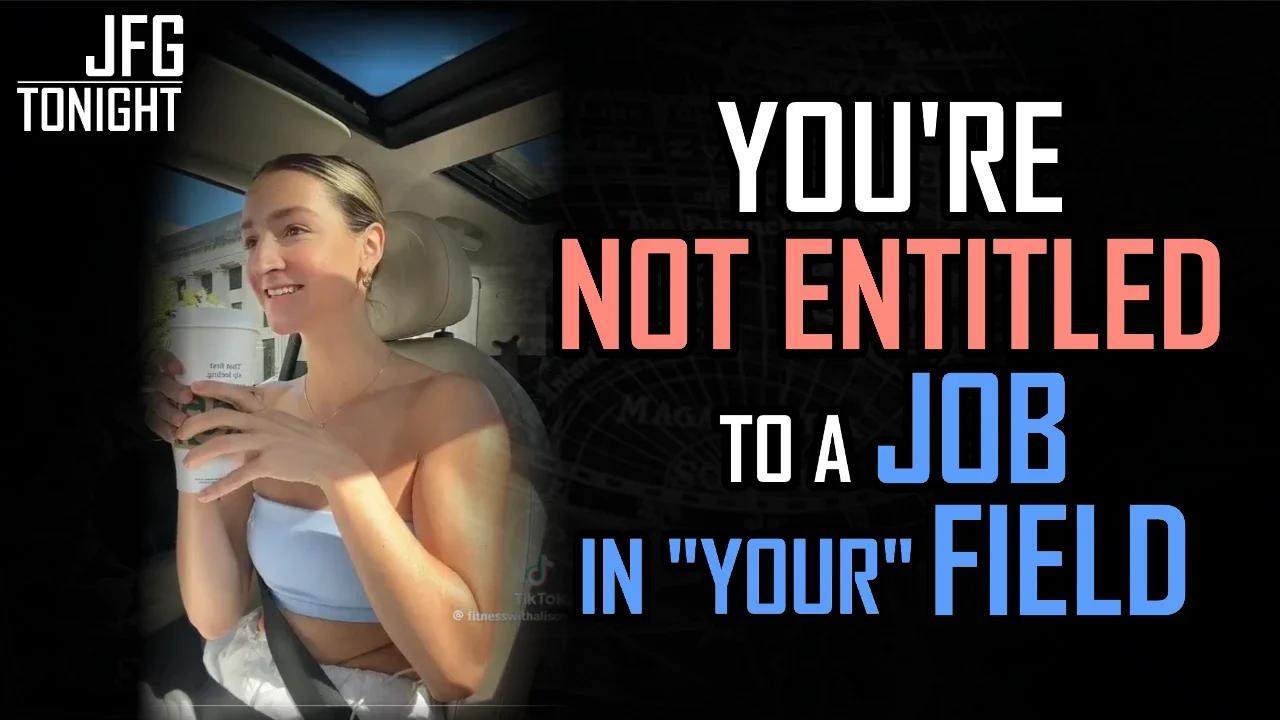 You're Not Entitled To A Job In "Your" Field | JFGT #970