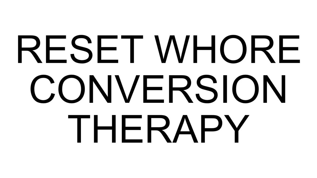 i-will-be-forced-into-reset-whore-conversion-therapy