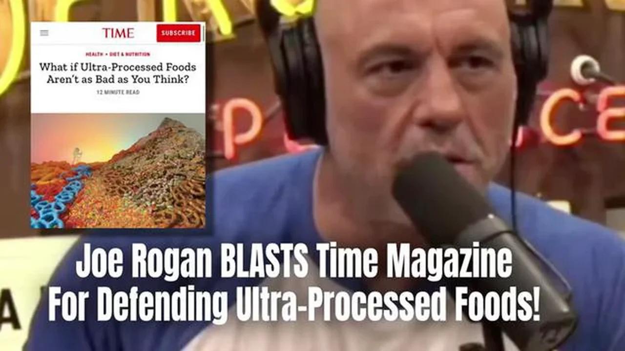 Joe Rogan BLASTS Time Magazine For Defending Ultra-Processed Foods!