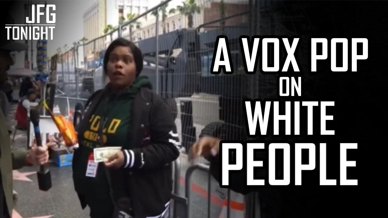 A Vox Pop on White People | JFGT #799
