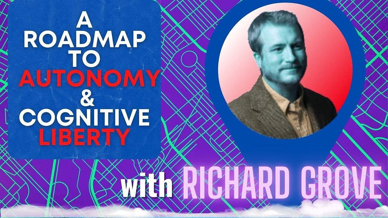 Ep 202: A Roadmap to Autonomy & Cognitive Liberty w/ Richard Grove ...