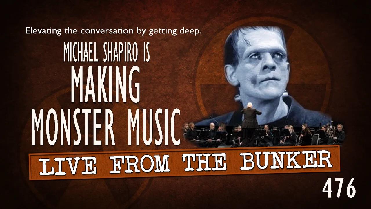 Live From The Bunker 476: Michael Shapiro is Making Monster Music