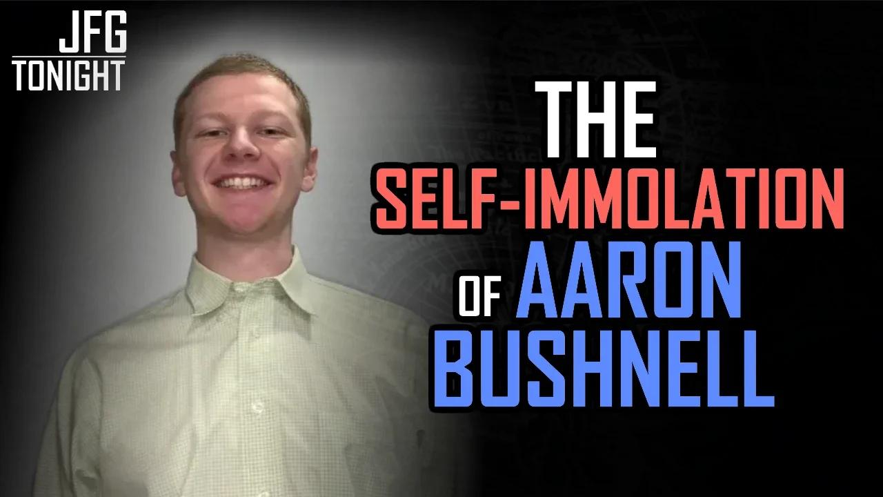 The Self-Immolation of Aaron Bushnell | JFGT #1068