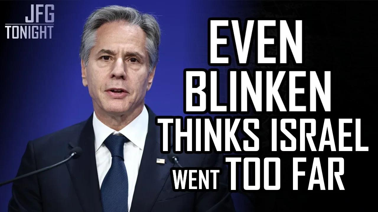 Even Blinken Thinks Israel Went Too Far | JFGT #987
