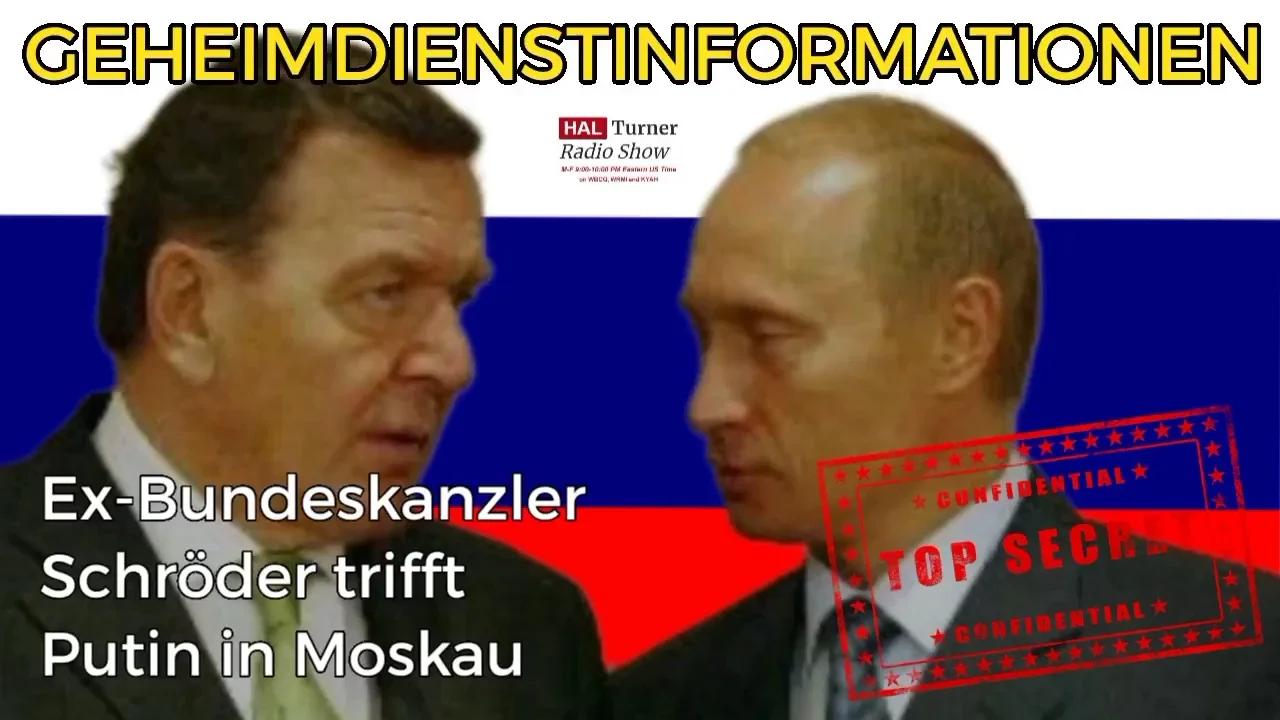 GEHEIMDIENSTINFORMATIONEN VON HAROLD TURNER: EX-BUNDESKANZLER SCHRÖDER IN MOSKAU
                +INFOS IN EIGENER SACHE