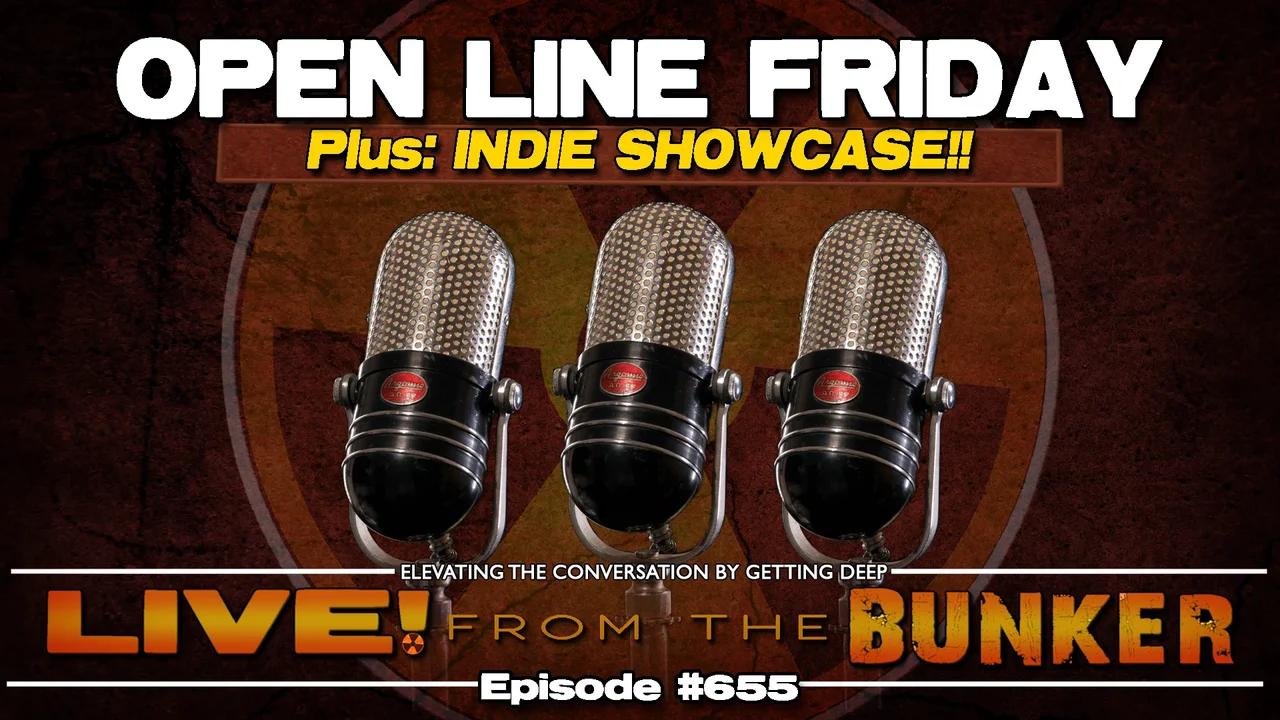 Live From The Bunker 655: Open Line Friday | Indie Showcase