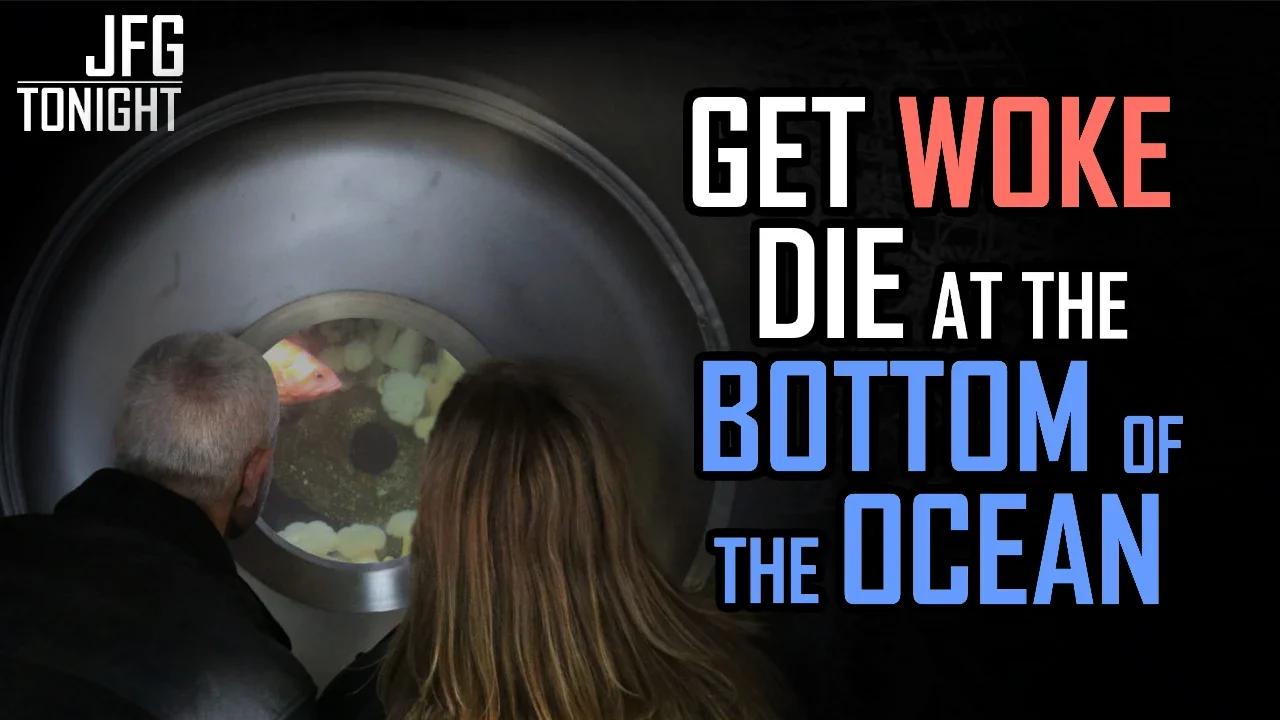 Get Woke Die At The Bottom Of The Ocean | JFGT #877