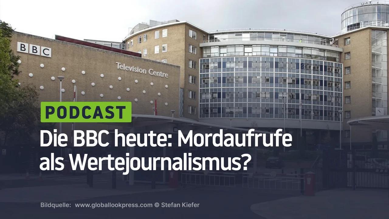 ⁣Die BBC heute: Mordaufrufe als Wertejournalismus?