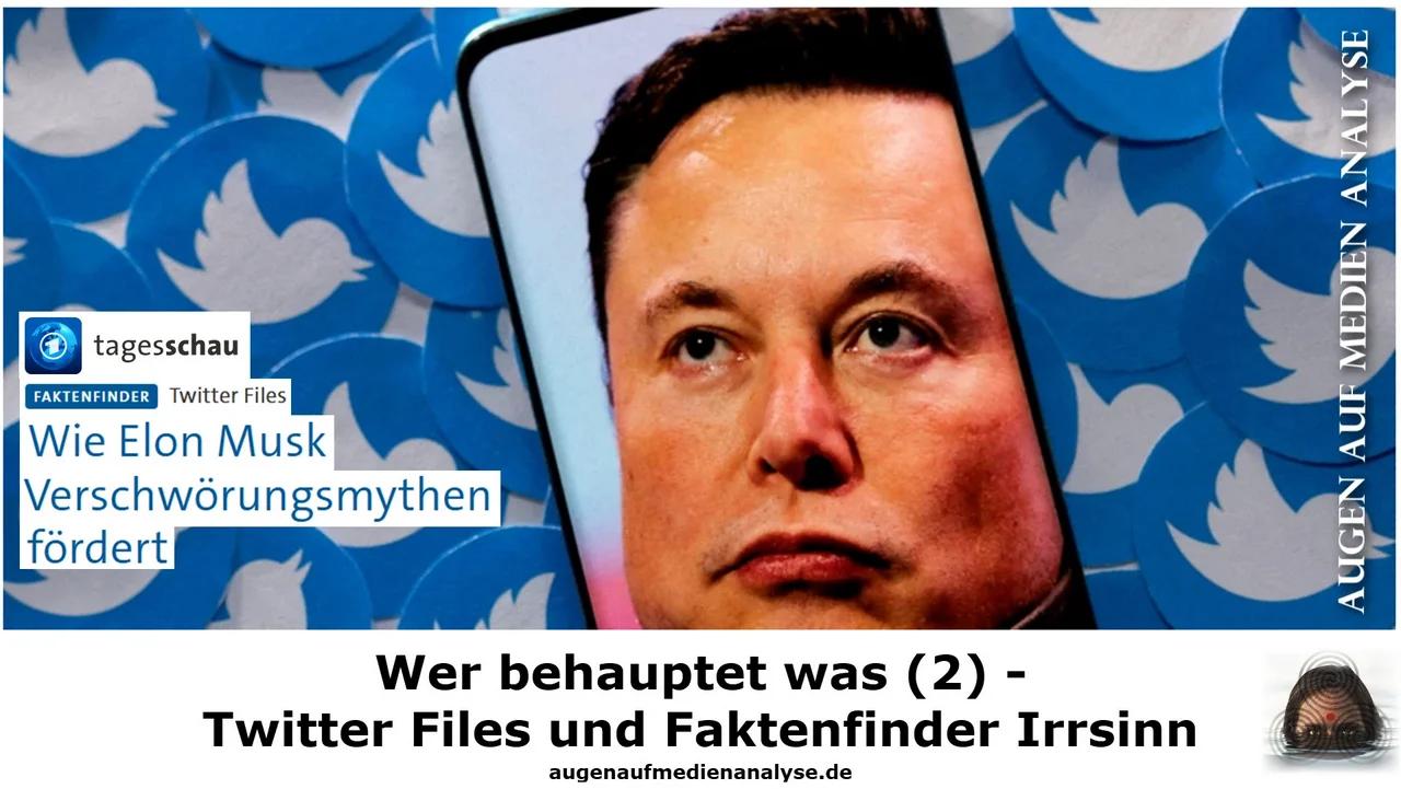 Wer behauptet was (2) - Twitter Files und Faktenfinder Irrsinn