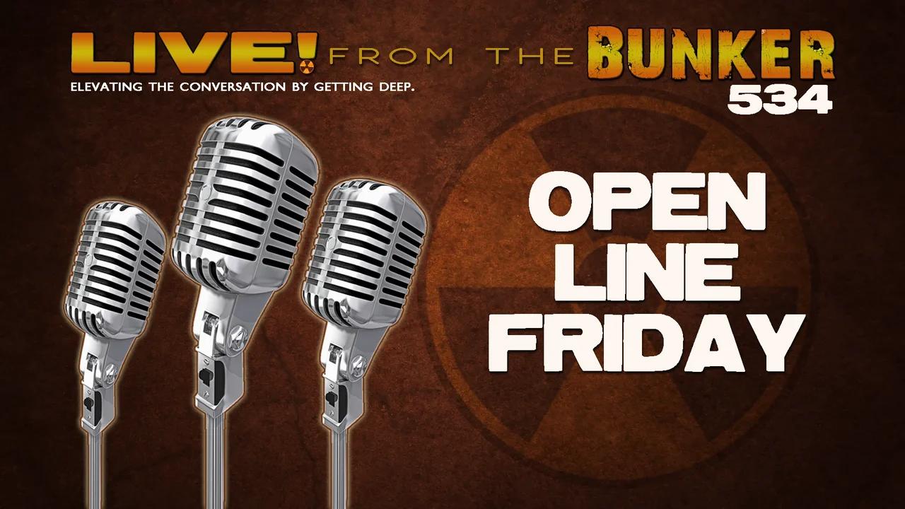 Live From the Bunker 534: Open Line Friday!