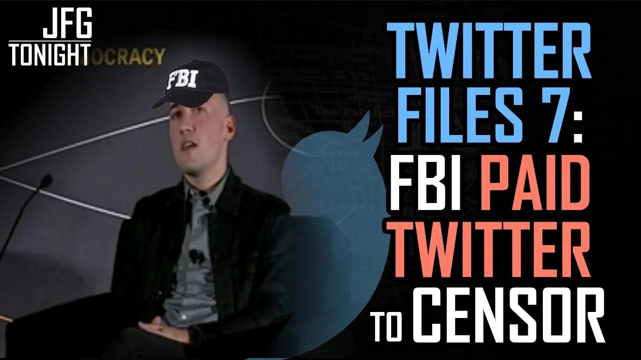 FBI Paid Twitter To Censor | Twitter Files 7, JFGT #722