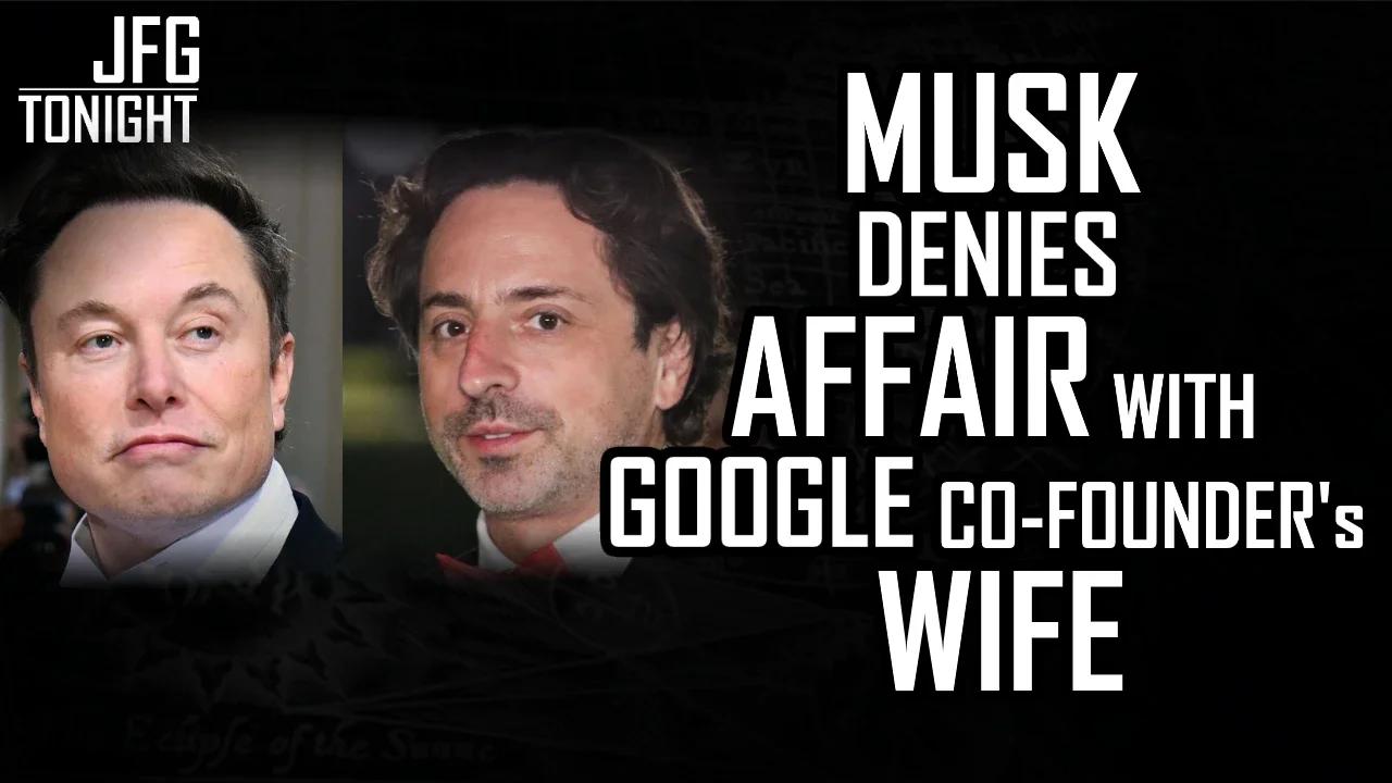 Musk Denies Affair With Google Co-Founder's Wife | JFGT #590