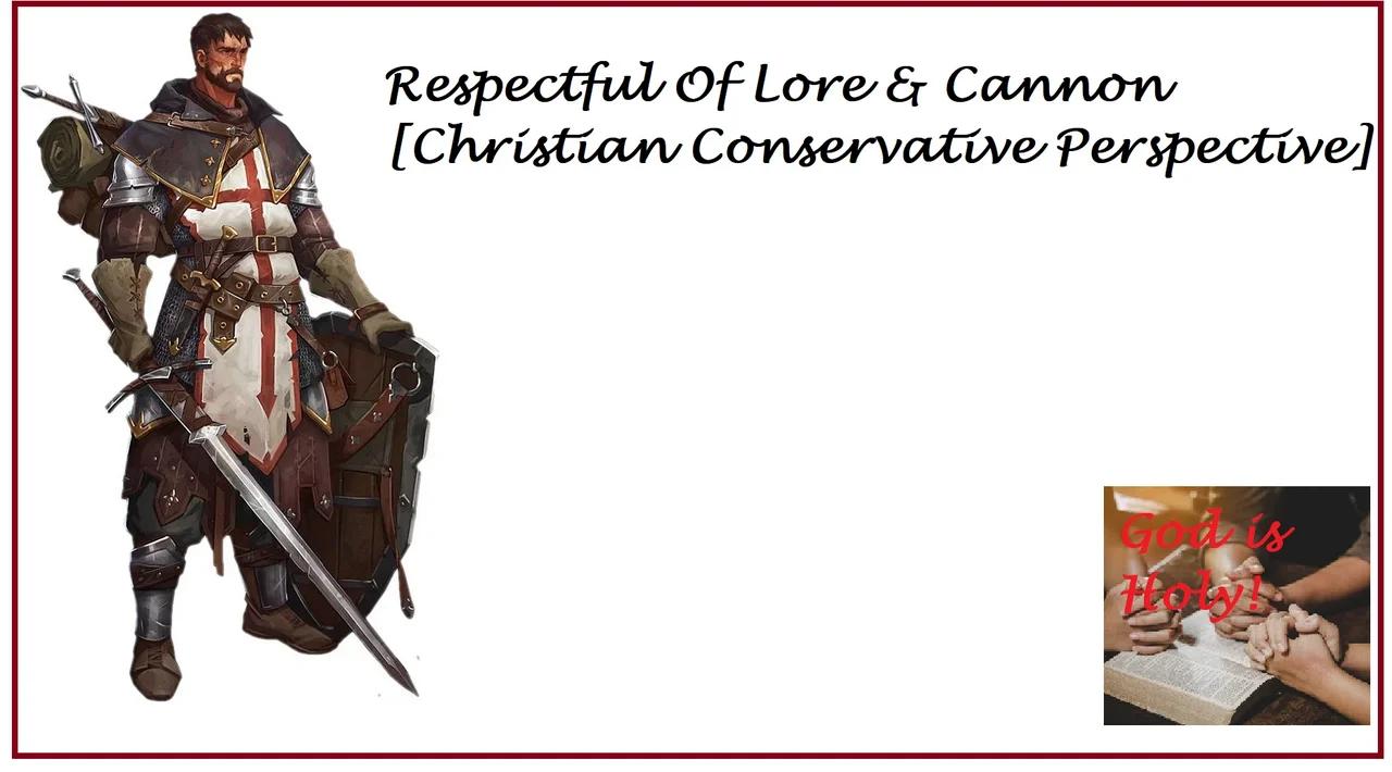 Respectful Of Lore & Cannon [Christian Conservative Perspective]