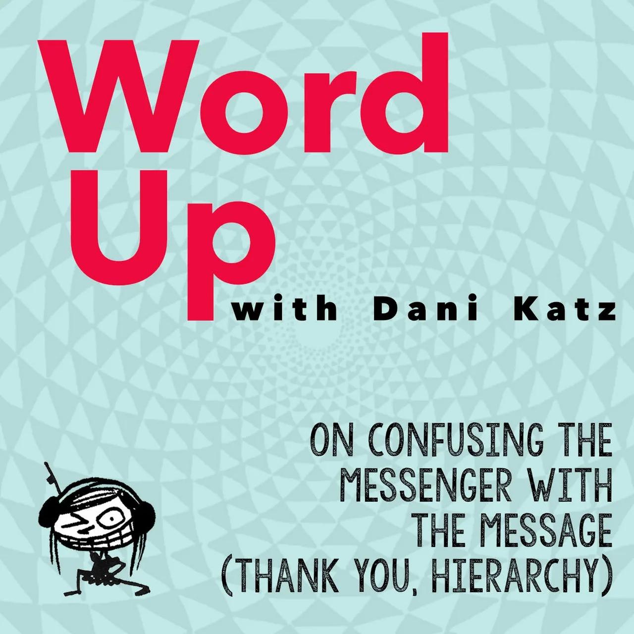 On Confusing the Messenger with the Message (Thank You, Hierarchy). Part 1