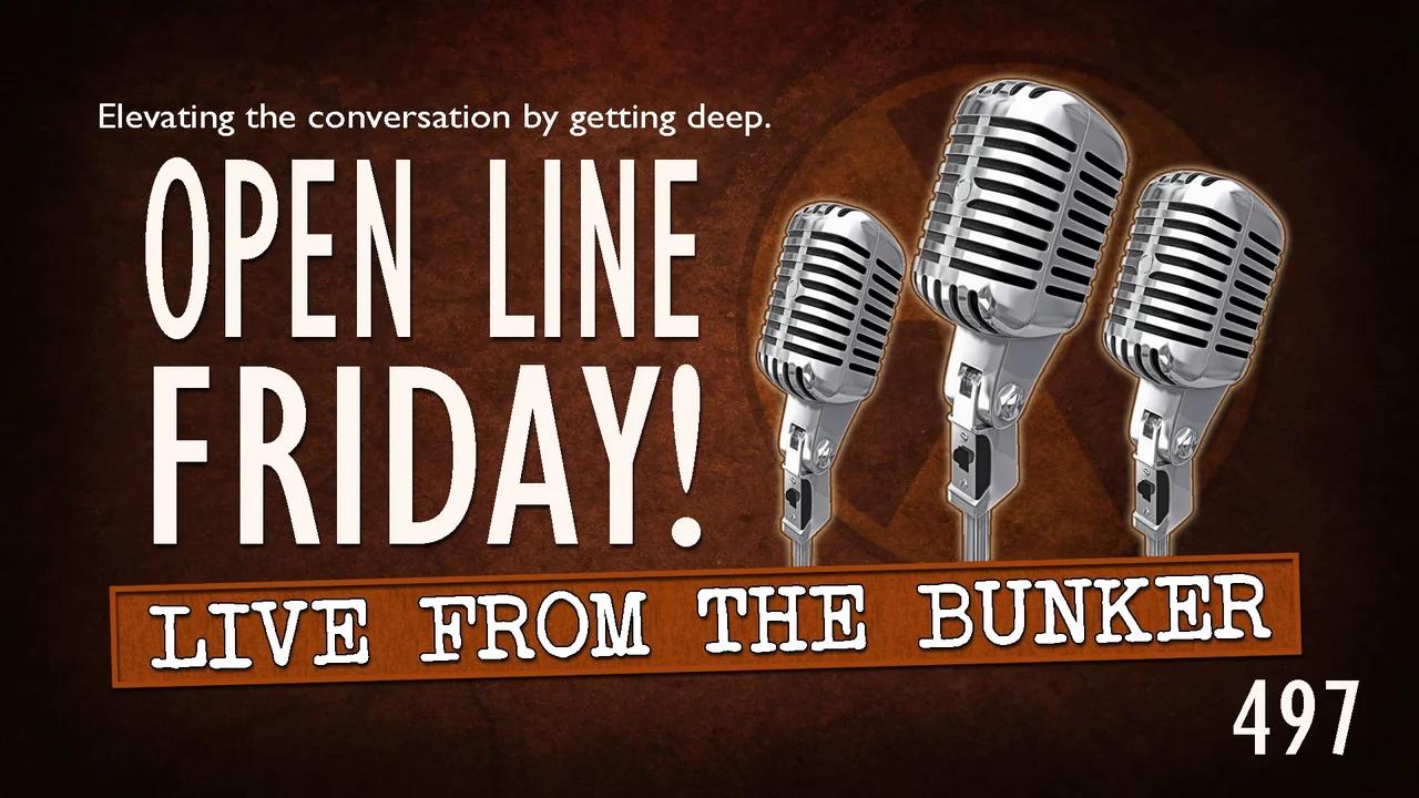 Live From the Bunker 497: Open Line Friday!