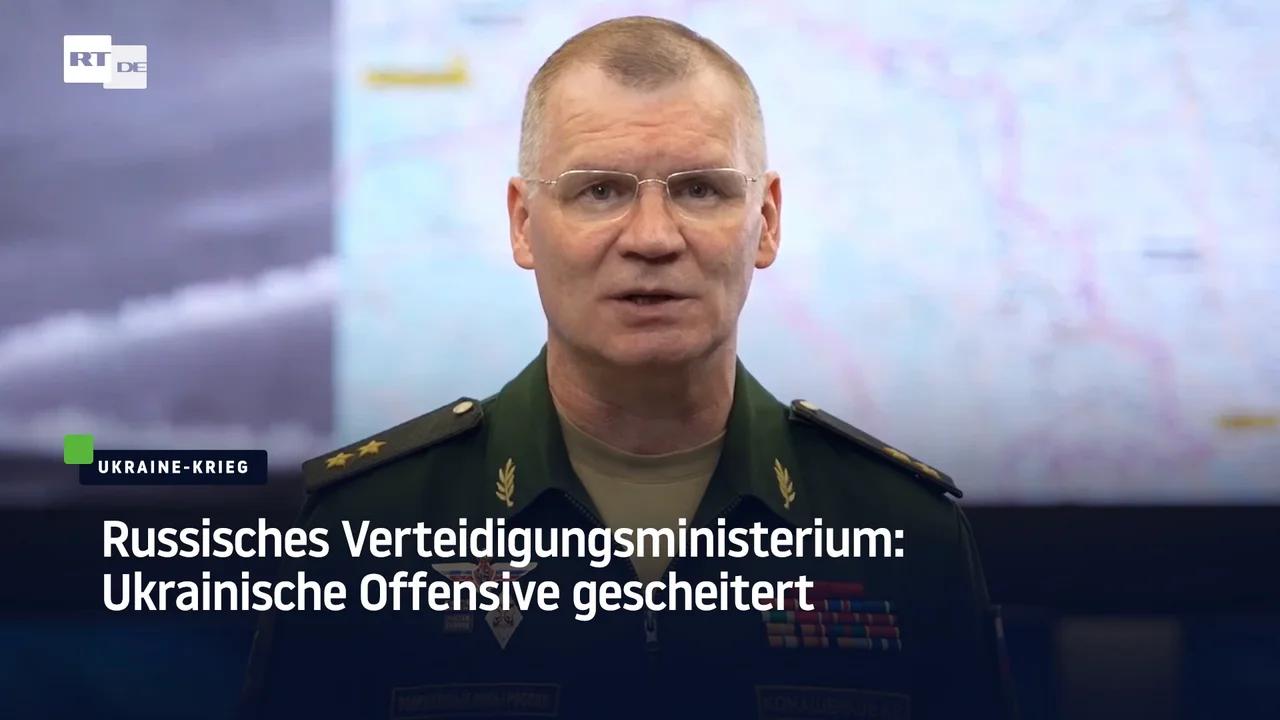 Russisches Verteidigungsministerium: Ukrainische Offensive gescheitert