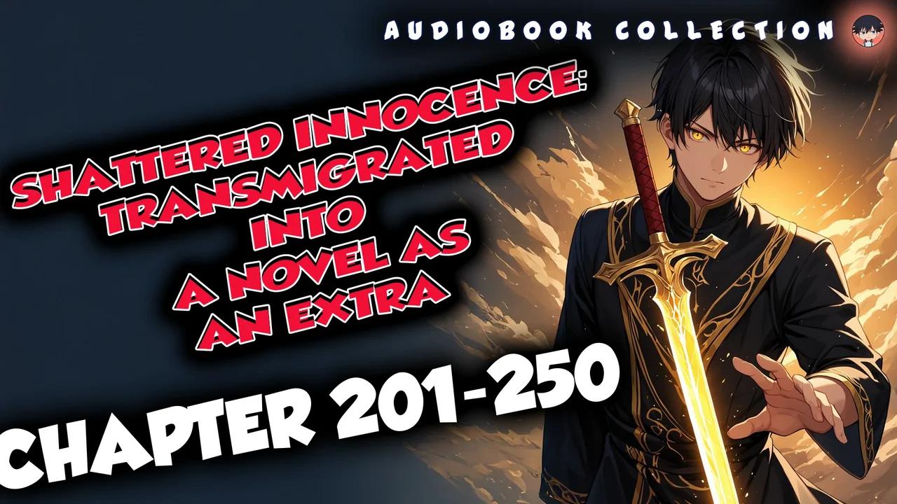 Shattered Innocence: Transmigrated Into a Novel as an Extra chapter 201-250