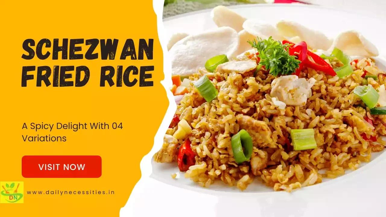 Schezwan Fried Rice Recipe A Spicy Delight With 04 Variations
