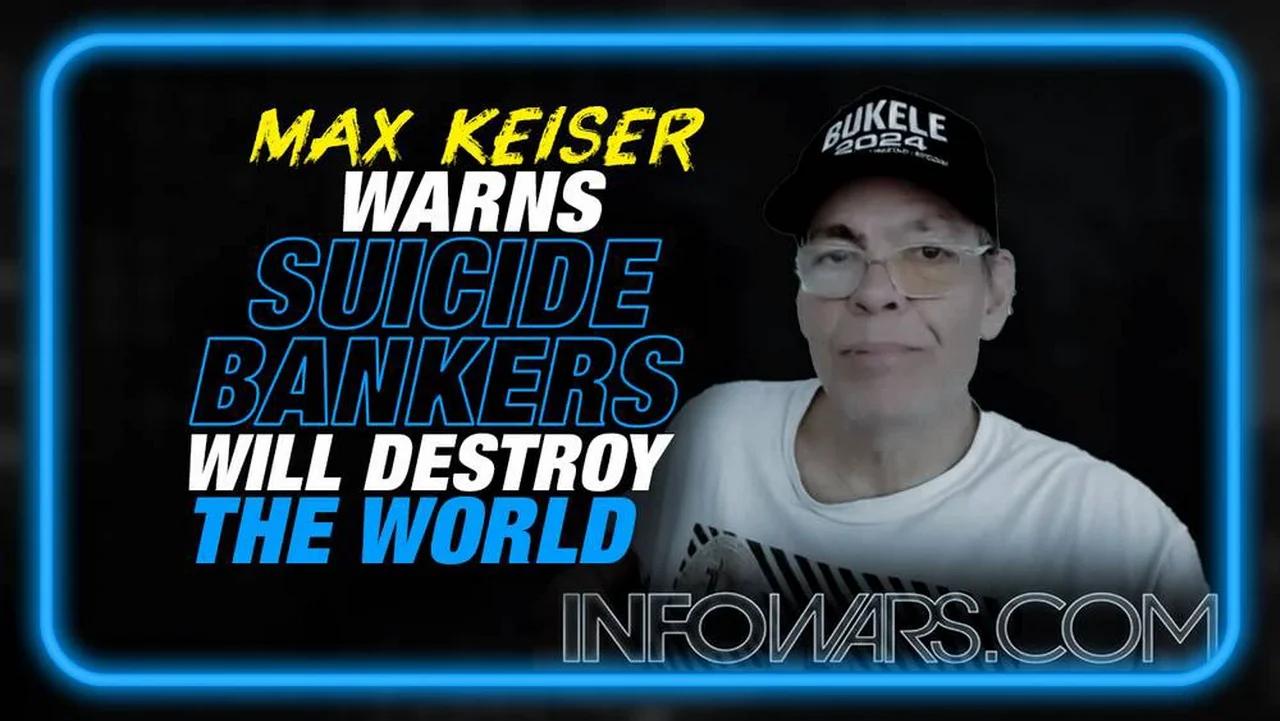 EMERGENCY REPORT- Max Keiser Warns Suicide Bankers Will Destroy the World